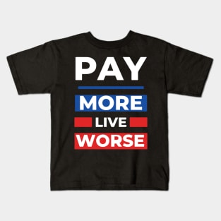 Pay More Live Worse Kids T-Shirt